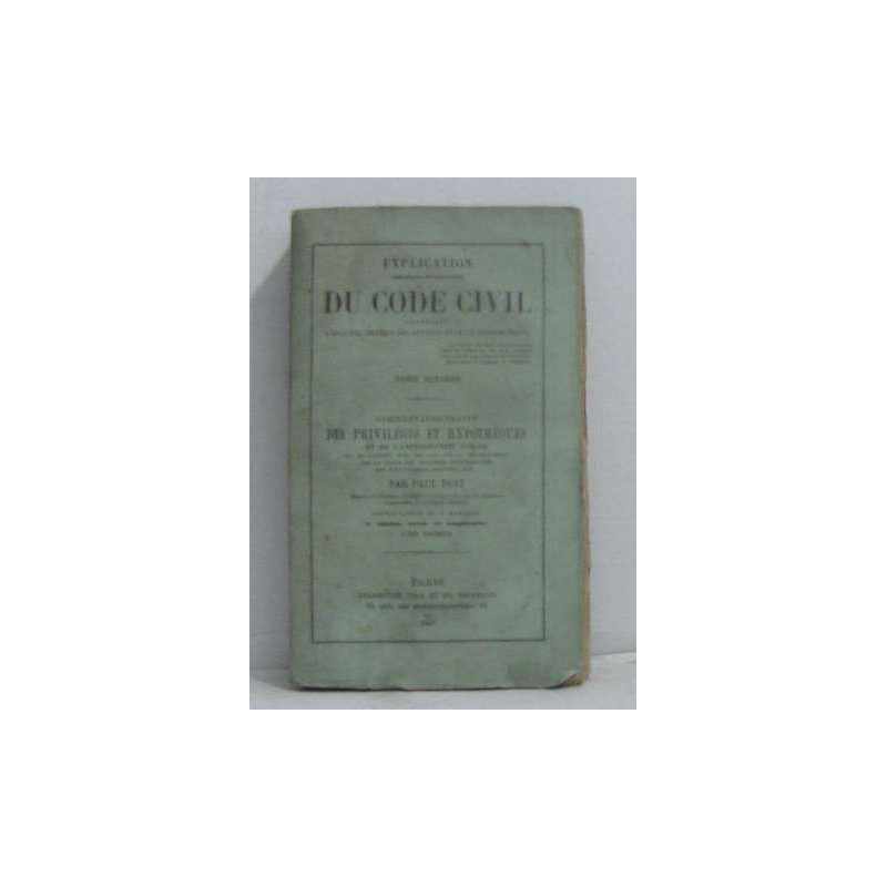 Explication du code civil contenant l'analyse critique des auteurs...