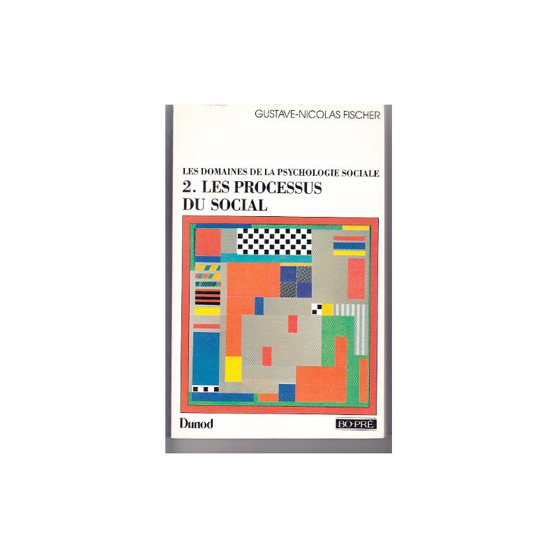 LES DOMAINES DE LA PSYCHOLOGIE SOCIALE. Tome 2 les processus du social