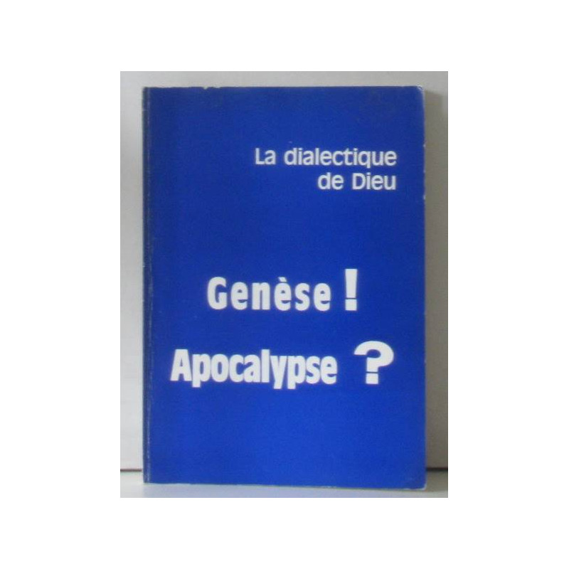 Genèse ! Apocalypse ? la dialectique de Dieu