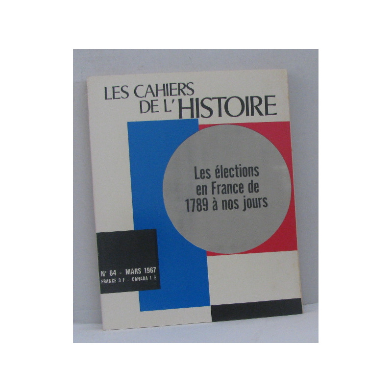 Les cahiers de l'histoire n°64 mars 1967 les élections en france...
