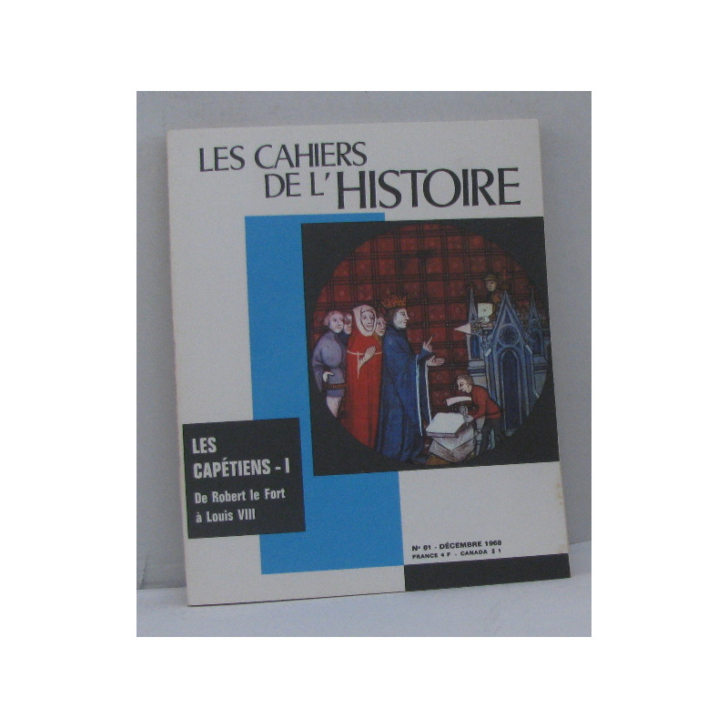 Les cahiers de l'histoire n°81 décembre 1968 les capétiens I. de...