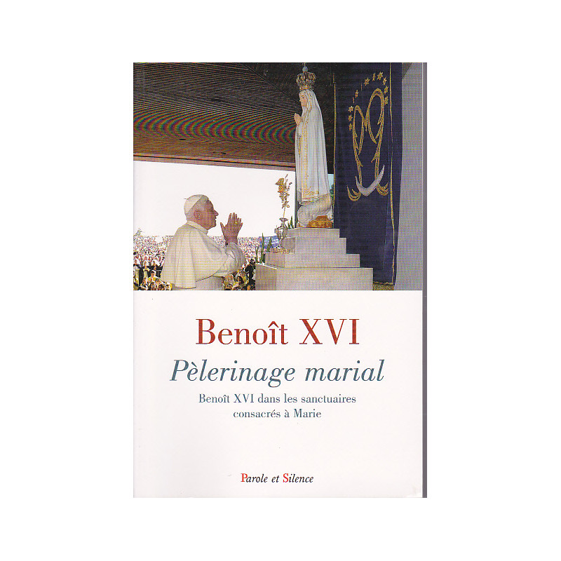 Pèlerinage marial : Benoît XVI dans les sanctuaires consacrés à Marie
