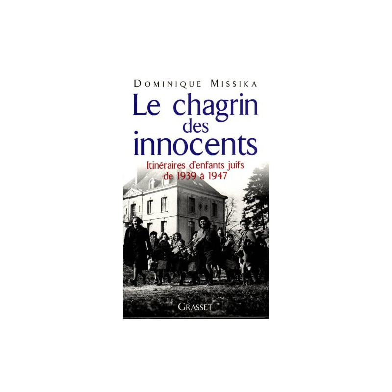 Le Chagrin des innocents : Itinéraires d'enfants juifs de 1939 à 1947