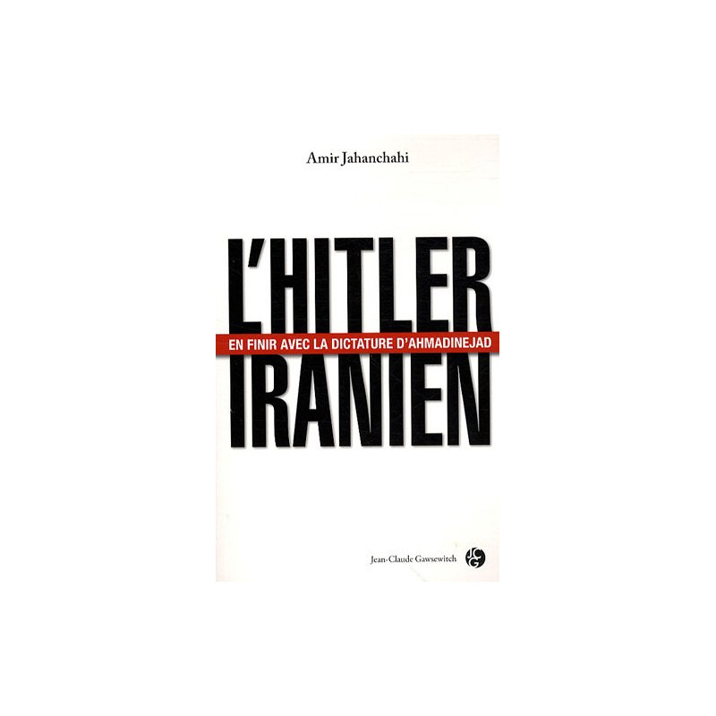 L'Hitler iranien : En finir avec la dictature d'Ahmadinejad