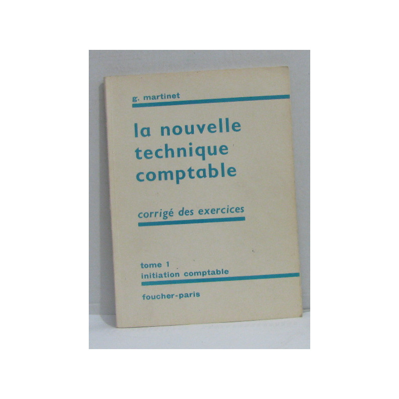 La nouvelle technique comptable corrigé des exercices tome I...