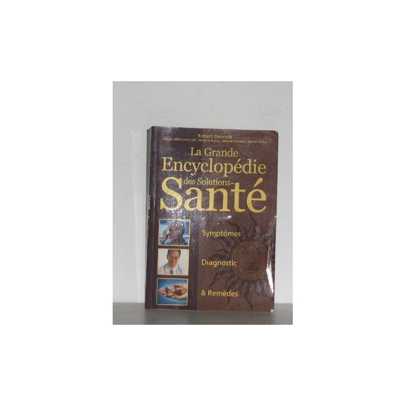 La grande encyclopedie des solutions santé symptomes diagnostic...