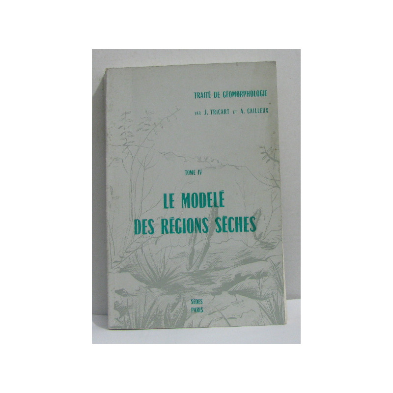 Traité de géomorphologie tome IV le modelé des régions sèches