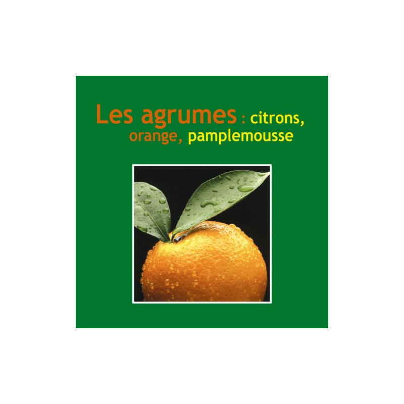 Agrumes : citron orange pamplemousse (Les)