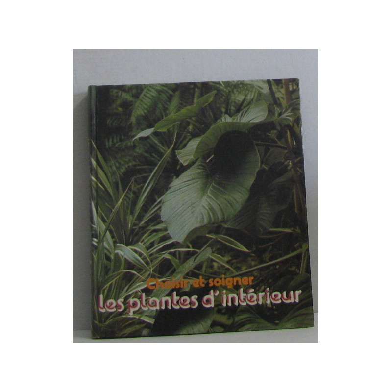 Choisir et soigner les plantes d'intérieur