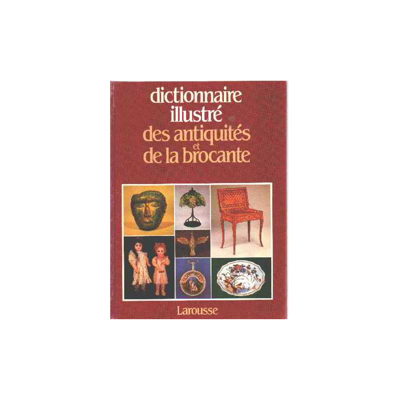 Dictionnaire illustre des antiques et de la brocante