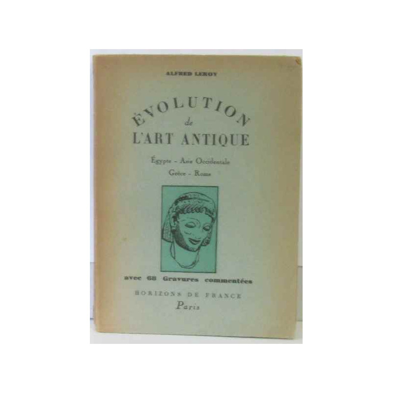 Évolution de l'art antique. Egypte- Asie occidentale - Grèce -...