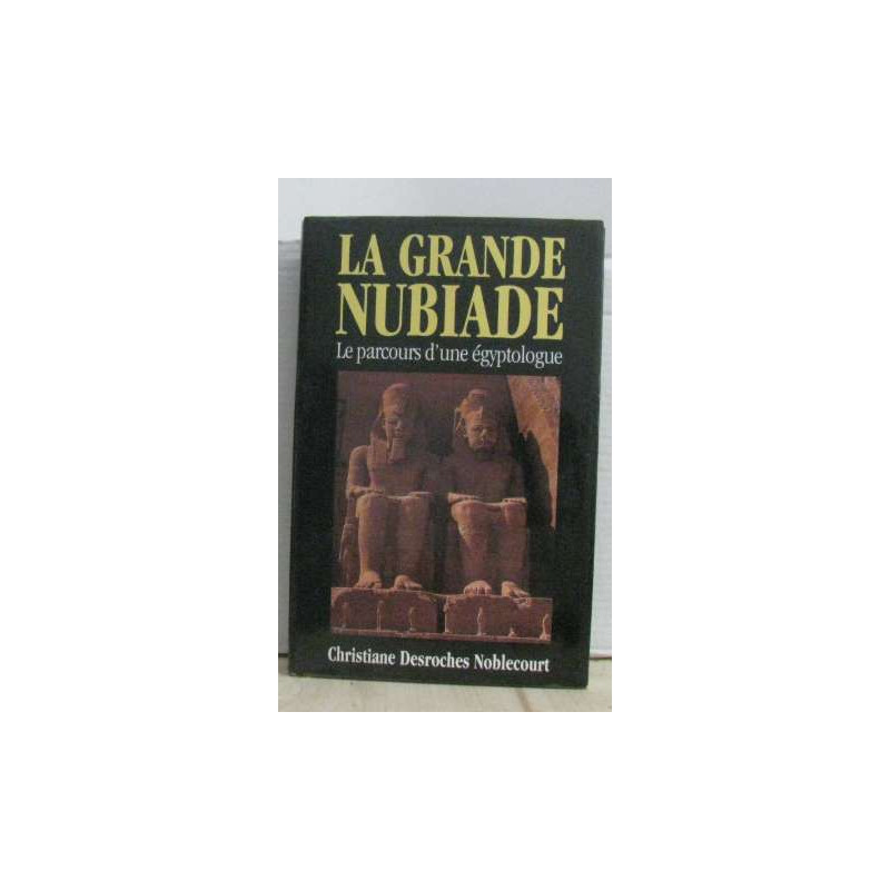 La grande Nubiade Le parcours d'une égyptologue