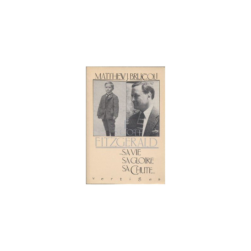 F. Scott Fitzgerald : Sa vie sa gloire sa chute