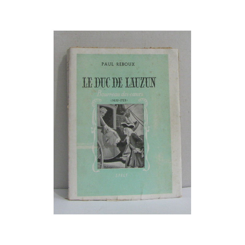 Le duc de lauzun bourreau des coeurs (1632-1723)