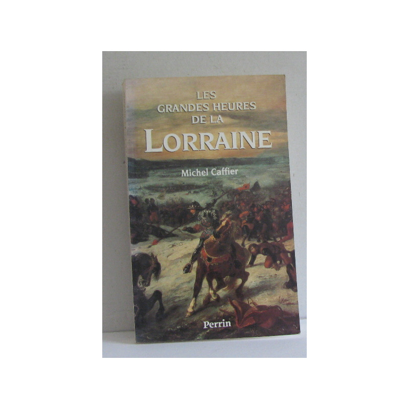 Les grandes heures de la Lorraine