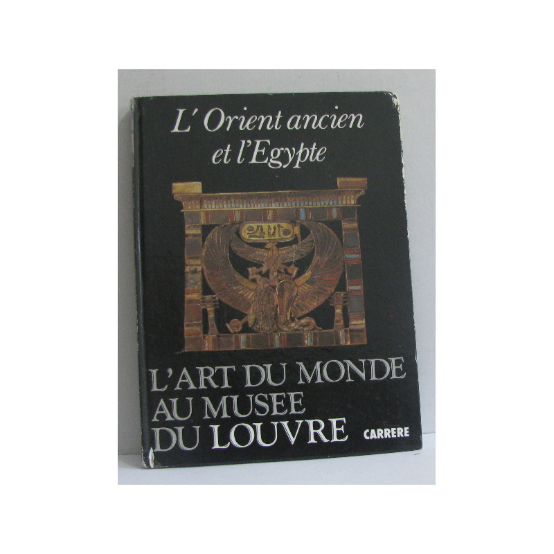 L'Orient ancien et l'Egypte l'art du monde au musée du Louvre