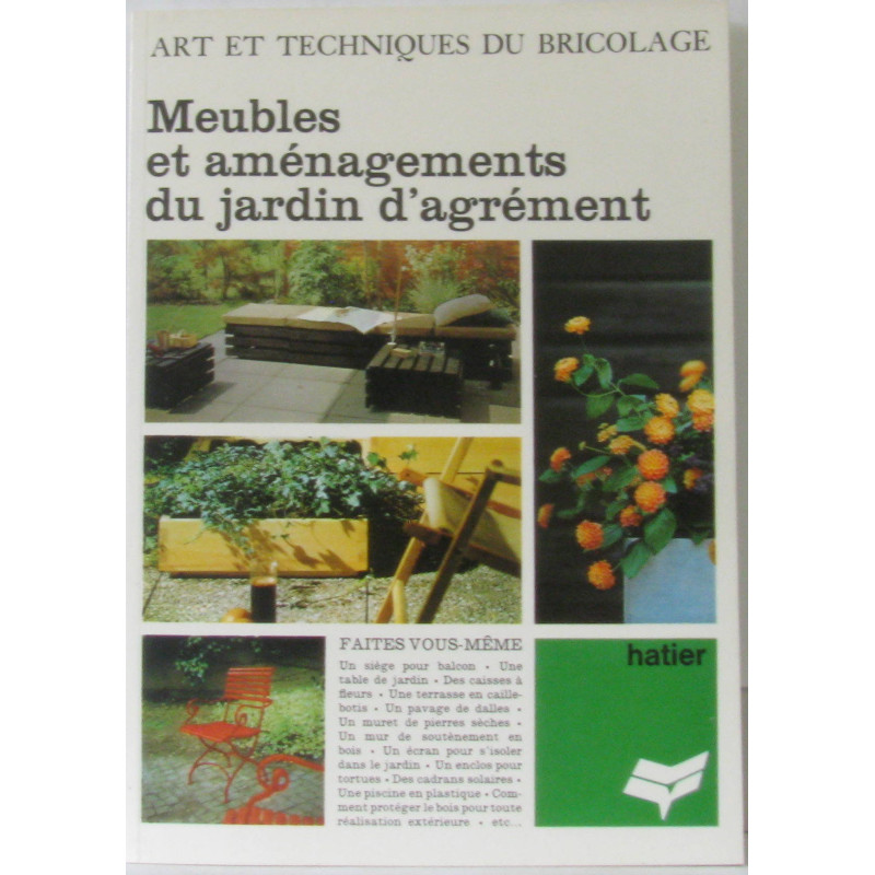 Art et techniques du bricolage: Meubles et aménagements du jardin...