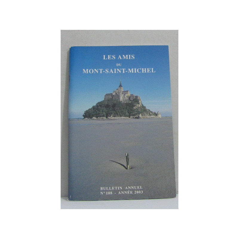 Les amis du mont saint michel - bulletin annuel n°108 - année 2003