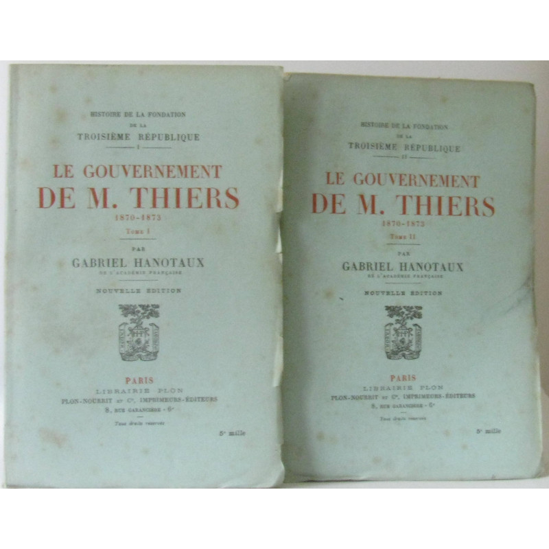 Le gouvernement de M. Thiers 1870-1873 deux tomes