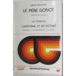Une oeuvre: Le père Goriot un thème: L'arrivisme et ses victimes