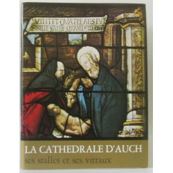 La cathédrale d'Auch ses stalles et ses vitraux