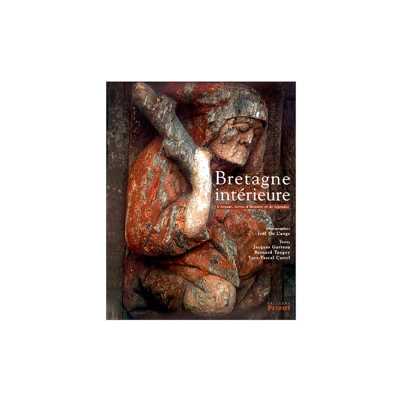 Bretagne intérieure. L'Argoat terres d'histoire et de légendes