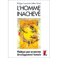 L'HOMME INACHEVE. Plaidoyer pour un nouveau développement humain