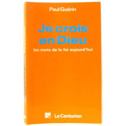 Je crois en Dieu les mots de la foi aujourd'hui