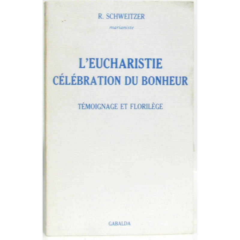 L'Eucharistie célébration du bonheur : Témoignage d'un vieux...