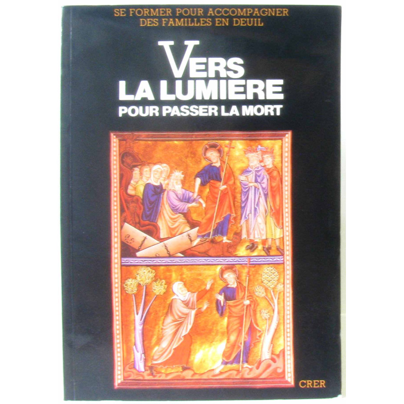 Vers la lumière : pour passer la mort. Propositions pour une...
