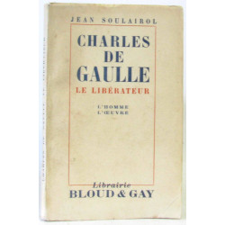 Charles de gaulle le libérateur. l'homme l'oeuvre
