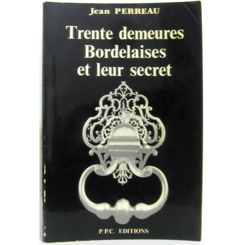Trente Demeures Bordelaises et Leur Secret