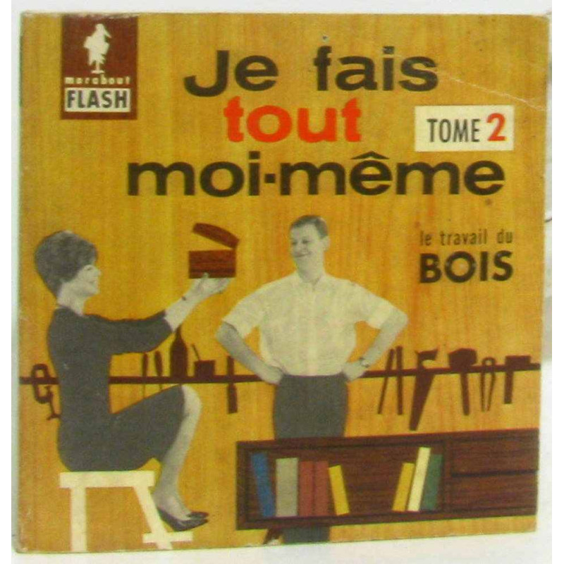 Je fais tout moi-même tome 2 le travail du bois (tome second)