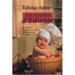 Les recettes d'Edwige : Tout un art de vivre avec bébé de la...