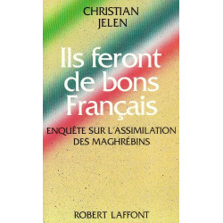 Ils feront de bons francais. enquete sur l'assimilation des maghrebins