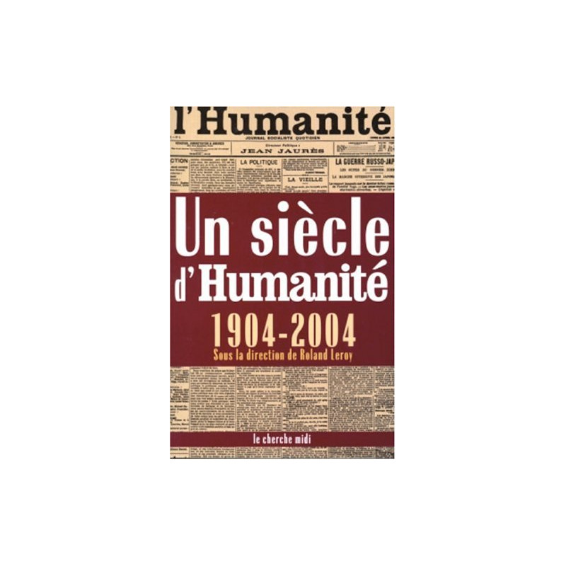 Un siècle d'Humanité (1904-2004)