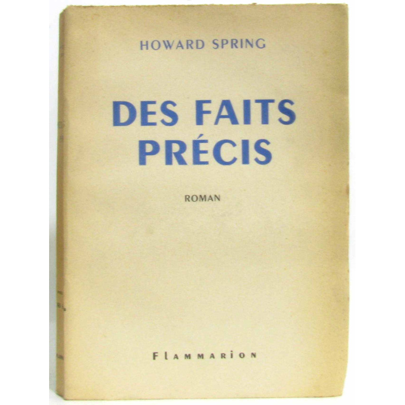 Howard Spring. Des faits précis : Traduit de l'anglais par Marie...