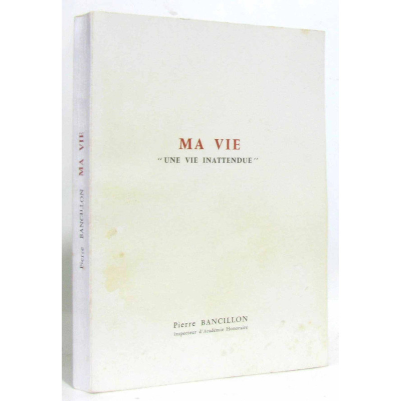 Ma vie Une vie inattendue par Pierre Bancillon