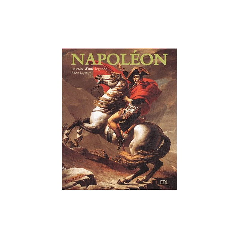 Napoléon : Histoire d'une légende