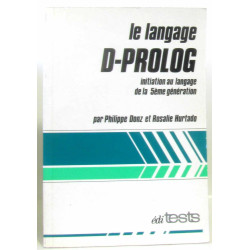 Le Langage D-Prolog : Initiation au langage de la 5e génération...