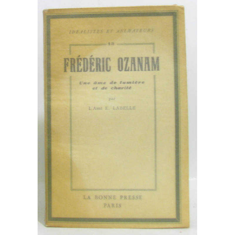 Frédéric Ozanam - Une Âme De Lumière Et De Charité
