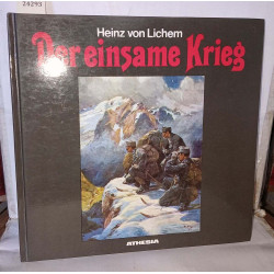 Der einsame Krieg. Erste Gesamtdokumentation des Gebirgskrieges...
