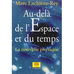 Au-delà de l'espace et du temps. La nouvelle physique