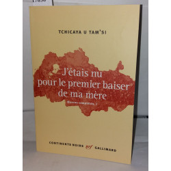 Oeuvres Complètes I : J?étais nu pour le premier baiser de ma mère