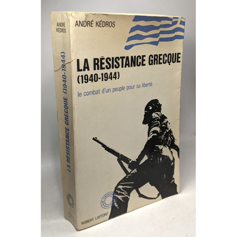 La Résistance Grecque (1940-1944) le combat d'un peuple pour sa...