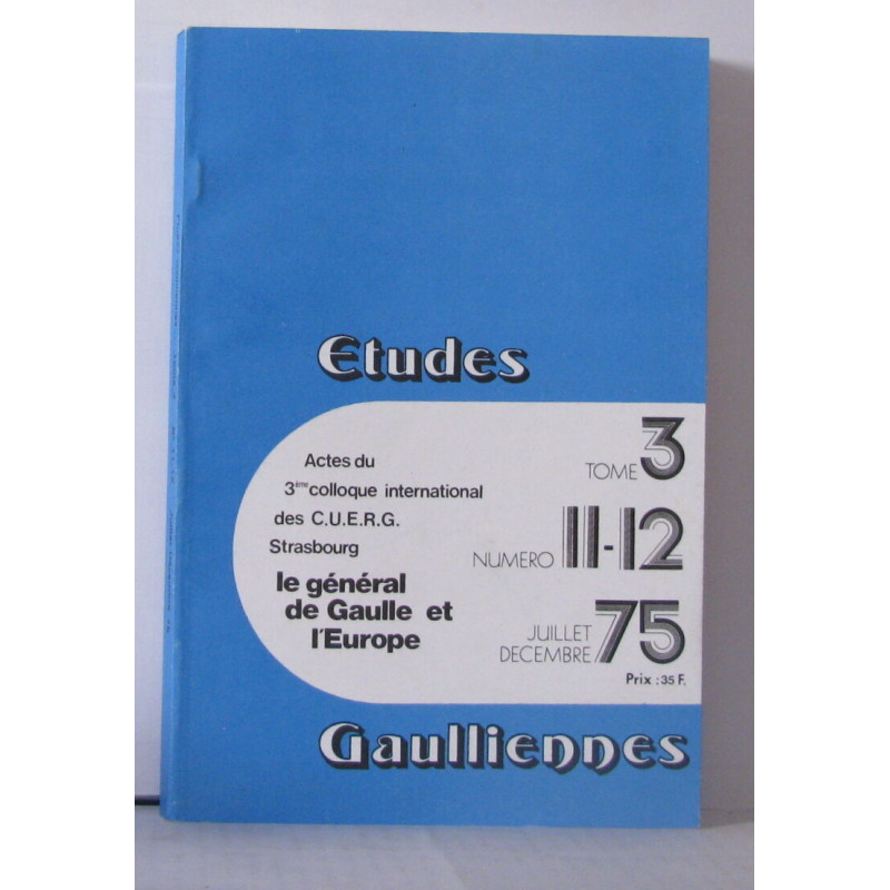 Études Gaulliennes Numéro 11 - 12 , Actes du 3ème colloque...
