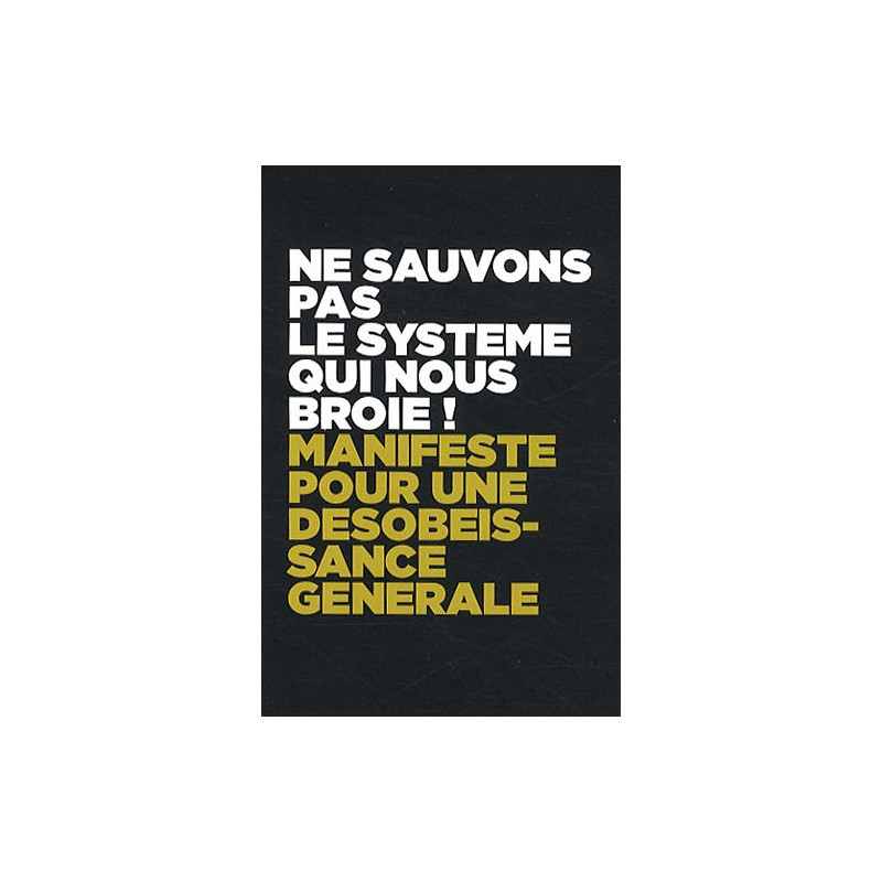 Ne sauvons pas le système qui nous broie ! Manifeste pour une...