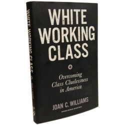 White Working Class: Overcoming Class Cluelessness in America