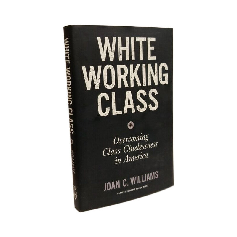 White Working Class: Overcoming Class Cluelessness in America