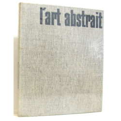 L'art Abstrait. Ses origines ses luttes sa présence